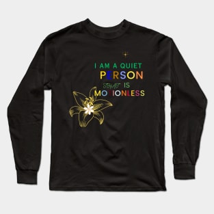 i am a quiet person that is motionless t shit Long Sleeve T-Shirt